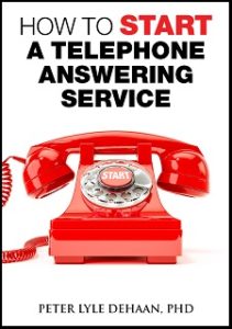 How to Start a Telephone Answering Service, by Peter Lyle DeHaan, PhD